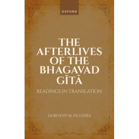 The Afterlives of the Bhagavad Gita: Readings in Translation