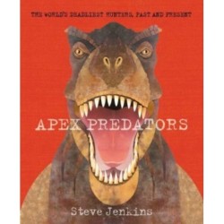 Apex Predators: The World's Deadliest Hunters, Past and Present