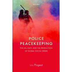 Police Peacekeeping: The UN, Haiti, and the Production of Global Social Order