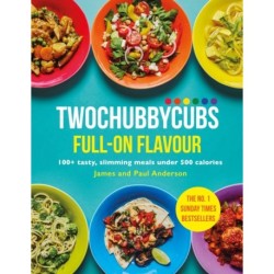 Twochubbycubs Full-on Flavour: 100+ tasty, slimming meals under 500 calories