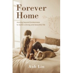 Forever Home: Moving Beyond Brokenness to Build a Strong and Beautiful Life