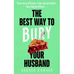 The Best Way to Bury Your Husband: Four new friends. Four dead bodies. One big problem . . .