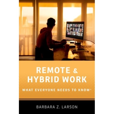 Remote and Hybrid Work: What Everyone Needs to Know®