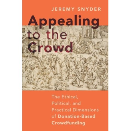 Appealing to the Crowd: The Ethical, Political, and Practical Dimensions of Donation-Based Crowdfunding