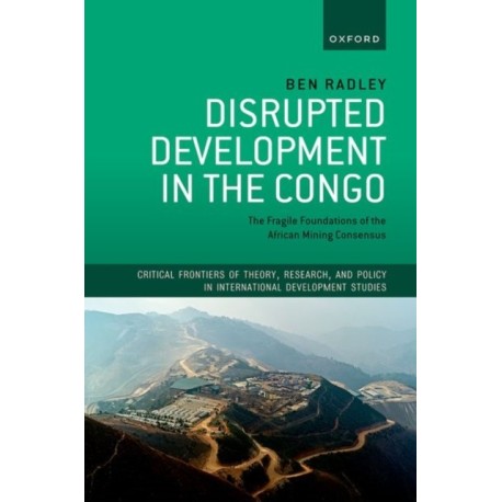 Disrupted Development in the Congo: The Fragile Foundations of the African Mining Consensus