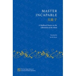 Master Incapable: A Medieval Daoist on the Liberation of the Mind