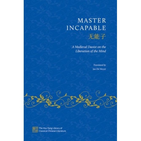 Master Incapable: A Medieval Daoist on the Liberation of the Mind