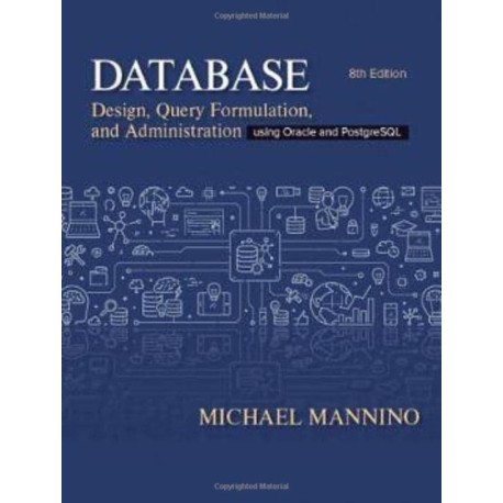 Database Design, Query Formulation, and Administration: Using Oracle and PostgreSQL