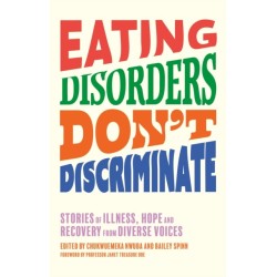 Eating Disorders Don’t Discriminate: Stories of Illness, Hope and Recovery from Diverse Voices