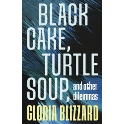 Black Cake, Turtle Soup, and Other Dilemmas: Essays