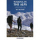 Walking in the Alps: A comprehensive guide to walking and trekking throughout the Alps