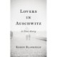 Lovers in Auschwitz: A True Story