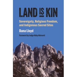 Land Is Kin: Sovereignty, Religious Freedom, and Indigenous Sacred Sites, Foreword by Judge Abby Abinanti