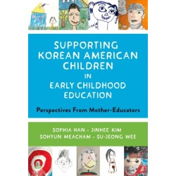 Supporting Korean American Children in Early Childhood Education: Perspectives from Mother-Educators