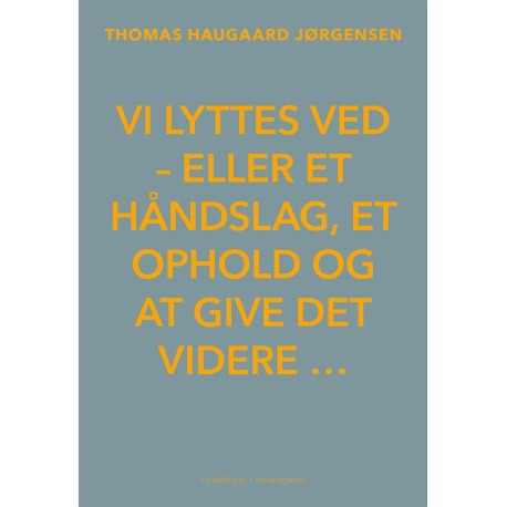 VI LYTTES VED - eller et håndslag, et ophold og at give det videre …