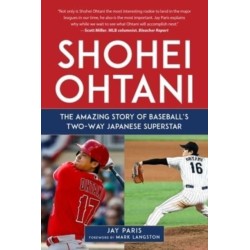 Shohei Ohtani: The Amazing Story of Baseball's Two-Way Japanese Superstar