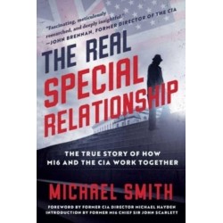 The Real Special Relationship: The True Story of How MI6 and the CIA Work Together