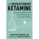 The Revolutionary Ketamine: The Safe Drug That Effectively Treats Depression and Prevents Suicide