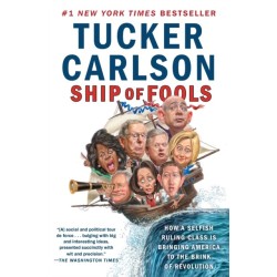 Ship of Fools: How a Selfish Ruling Class Is Bringing America to the Brink of Revolution