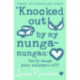Knocked Out By My Nunga-nungas
