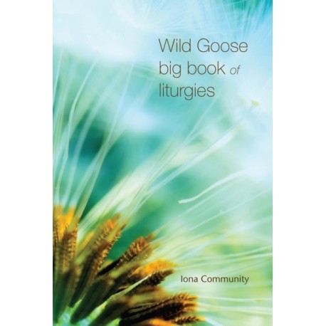 Wild Goose Big Book of Liturgies