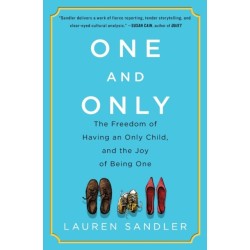 One and Only: The Freedom of Having an Only Child, and the Joy of Being One