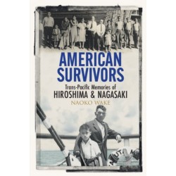 American Survivors: Trans-Pacific Memories of Hiroshima and Nagasaki