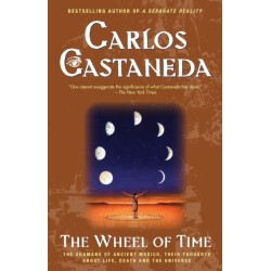 The Wheel of Time: The Shamans of Ancient Mexico, Their Thoughts About Life, Death and the Universe