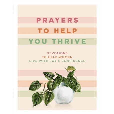 Prayers to Help You Thrive: Devotions to Help Women Live with Joy and   Confidence
