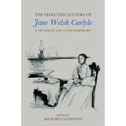 The Selected Letters of Jane Welsh Carlyle: A Victorian and a Contemporary