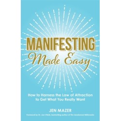Manifesting Made Easy: How to Harness the Law of Attraction to Get What You Really Want