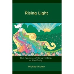 Rising Light: The Promise of Resurrection of the Body