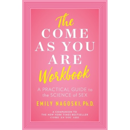 The Come as You Are Workbook: A Practical Guide to the Science of Sex