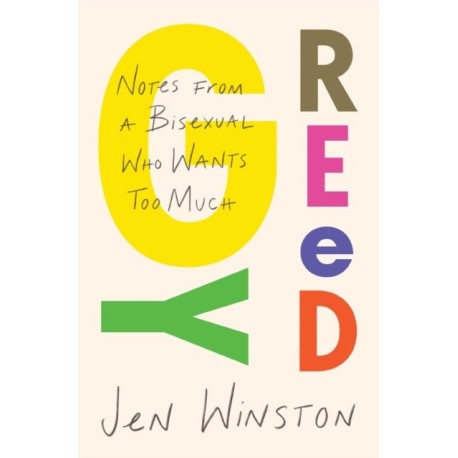 Greedy: Notes from a Bisexual Who Wants Too Much