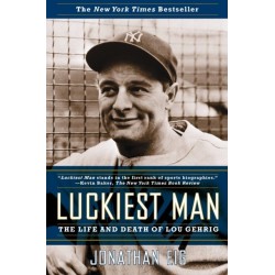 Luckiest Man: The Life and Death of Lou Gehrig