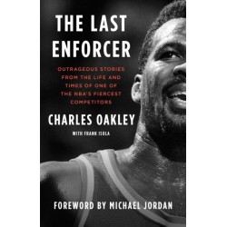 The Last Enforcer: Outrageous Stories From the Life and Times of One of the NBA's Fiercest Competitors