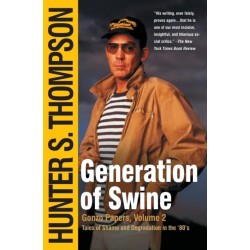 Generation of Swine: The Brutal Odyssey of an Outlaw Journalist