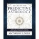 Secrets of Predictive Astrology: Improve the Scope of Your Forecasts Using William Frankland's Techniques