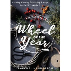 The Natural Home's Wheel of the Year: Crafting, Cooking, Decorating & Magic for Every Sabbat