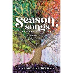 Season Songs: Rediscovering the Magic in the Cycles of Nature