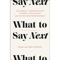 What to Say Next: Successful Communication in Work, Life, and Love-with Autism Spectrum Disorder