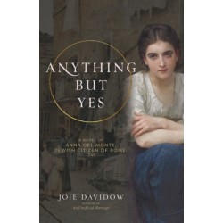 Anything But Yes: A Novel of Anna Del Monte, Jewish Citizen of Rome, 1749