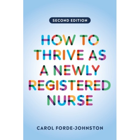 How to Thrive as a Newly Registered Nurse, second edition