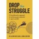 Drop The Struggle: A Transformative Approach to Achieving Your Potential In Sport and Life