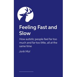 Feeling Fast and Slow: How autistic people feel far too much and far too little, all at the same time