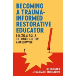 Becoming a Trauma-informed Restorative Educator: Practical Skills to Change Culture and Behavior