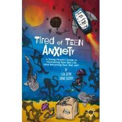 Tired of Teen Anxiety: A Young Person's Guide to Discovering Your Best Life (and Becoming Your Best