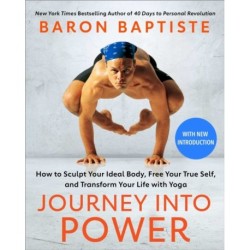 Journey into Power: How to Sculpt Your Ideal Body, Free Your True Self,  and Transform Your Life with Yoga