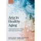 Arts in Healthy Aging: Exploring Research, Policy, and Professional Practice