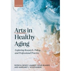 Arts in Healthy Aging: Exploring Research, Policy, and Professional Practice